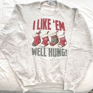 Gray Sweatshirt with Holiday Stockings “I Like Them Well Hung”. Size M. NWOT